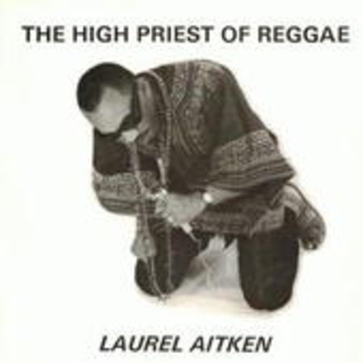 Laurel Aitken – The High Priest Of Reggae