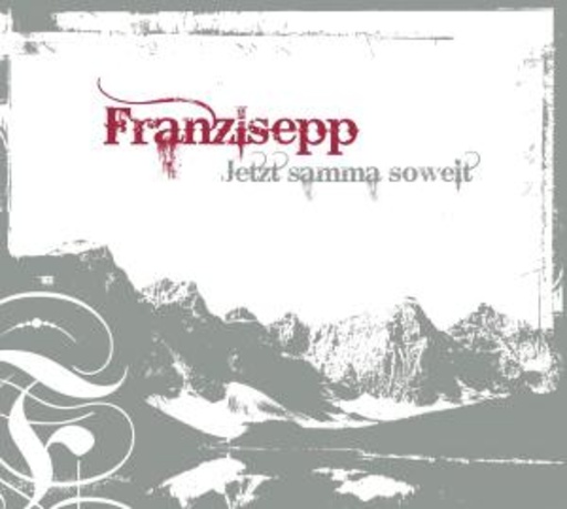 Franzlsepp – Jetzt samma soweit