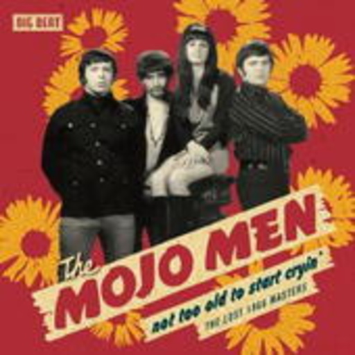 Mojo Men – Not Too Old To Start Cryin' - The Lost 1966 Masters