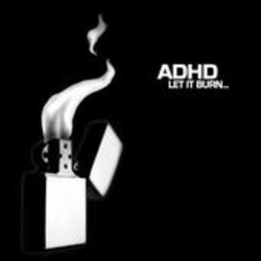 ADHD – Let It Burn...