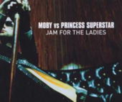 Moby vs. Princess Superstar – Jam For The Ladies