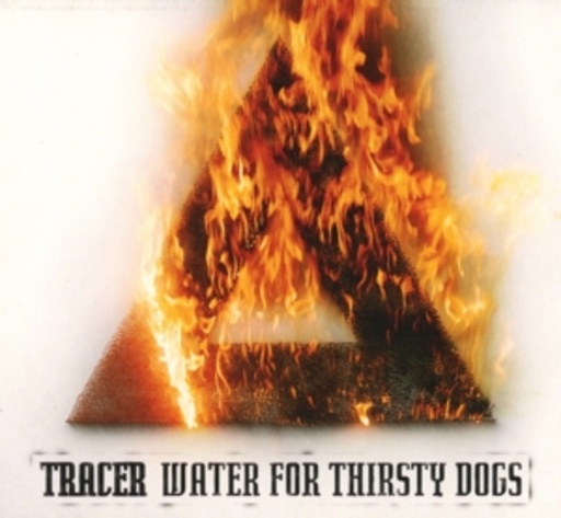 Tracer – Water For Thirsty Dogs