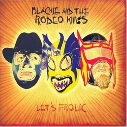 Blackie And The Rodeo Kings – Let's Frolic
