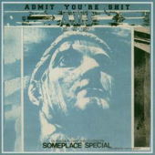 Admit You're Shit – Someplace Special