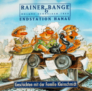 Rainer Bange und Roland Schneider Trio – Endstation Hanau - Geschichten mit der Familie Kleinschmidt