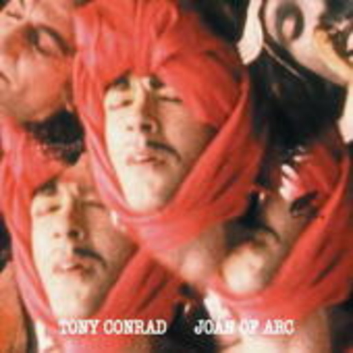 Tony Conrad – Joan Of Arc