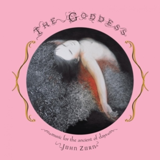 John Zorn – The Goddess - Music Of Ancient Old Days