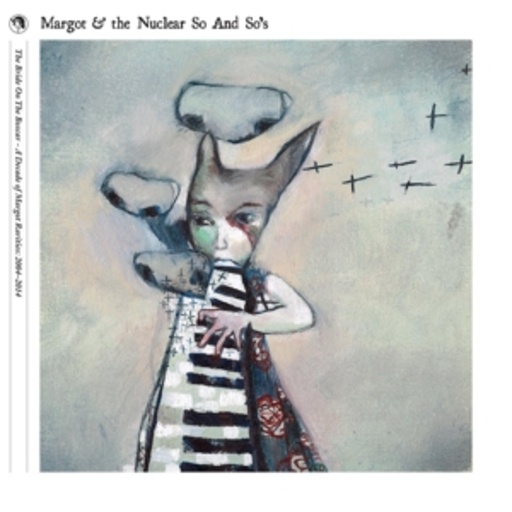 Margot & The Nuclear So And So's – The Bride On The Boxcar - A Decade Of Rarities