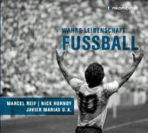 Nick Hornby/Marcel Reif/... – Fußball - Wahre Leidenschaft