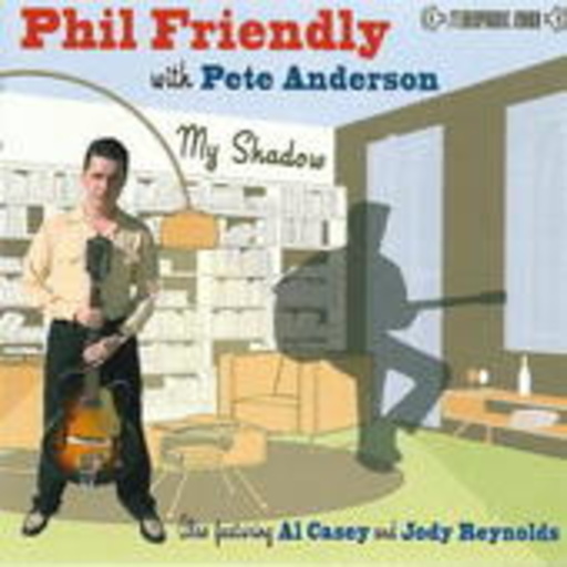 Phil Friendly & Pete Anderson – My Shadow