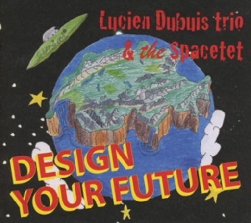 Lucien Dubuis Trio & The Spacetet – Design Your Future