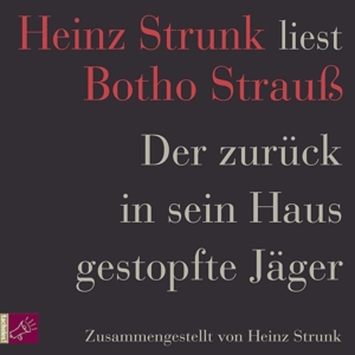 Heinz Strunk – Der zurück in sein Haus gestopfte Jäger