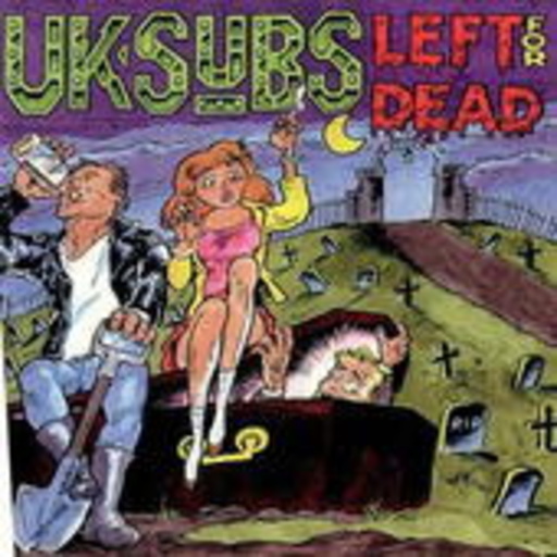 U.K. Subs – Left For Dead