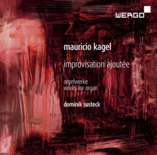 Dominik Susteck – Improvisation Ajoutée - Works For Organ