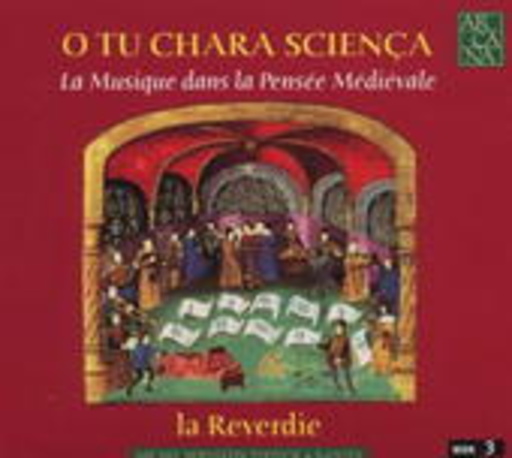 La Reverdie – O Tu Chara Scienca: La Musique Dans La Pensée Médiévale