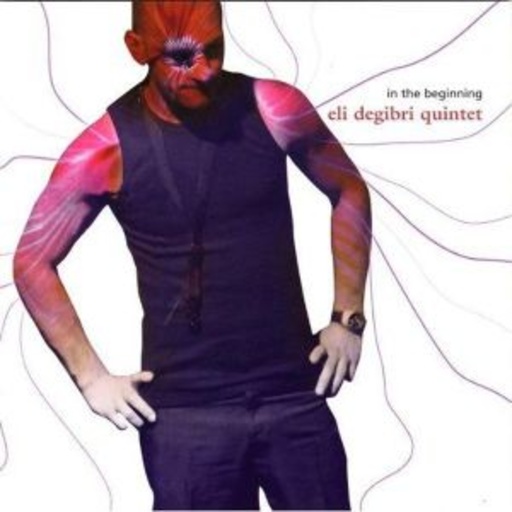 Eli Degibri Quintet – In The Beginning