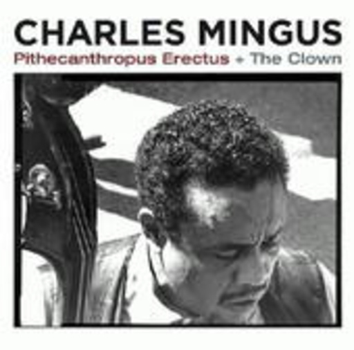 Charles Mingus – Pithecanthropus Erectus & The Clown