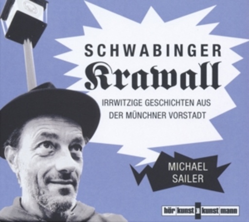 Michael Sailer – Schwabinger Krawall - Irrwitzige Geschichten aus der Münchner Vorstadt