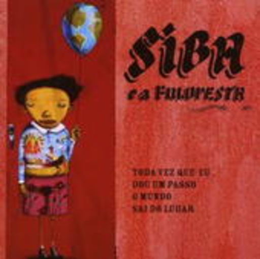 Siba e a Fuloresta – Toda Vez Que Eu Dou Um Passo O Mundo Sai Do Lugar