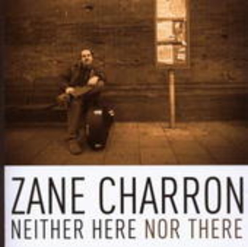 Zane Charron – Neither Here Nor There