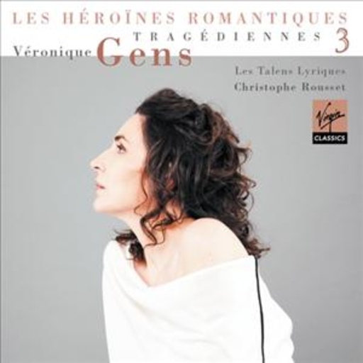 Véronique Gens – Tragédiennes Vol. 3: Les Héroines Romantiques