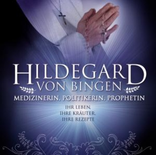 Hildegard von Bingen: Medizinerin, Politikerin, Prophetin