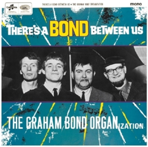 Graham Bond Organization – There's A Bond Between Us