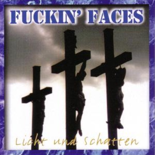 Fuckin' Faces – Licht und Schatten