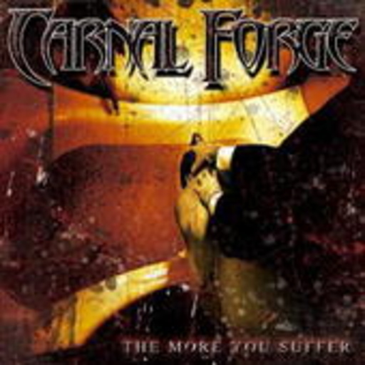 Carnal Forge – The More You Suffer