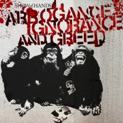 Show Of Hands – Arrogance Ignorance And Greed