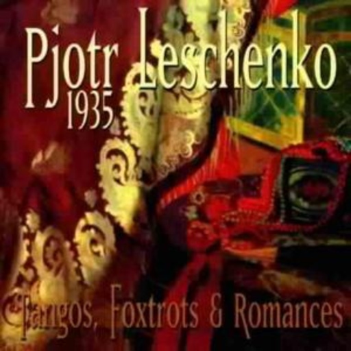 Pjotr Leschenko – Tangos, Foxtrots & Romances - 1935