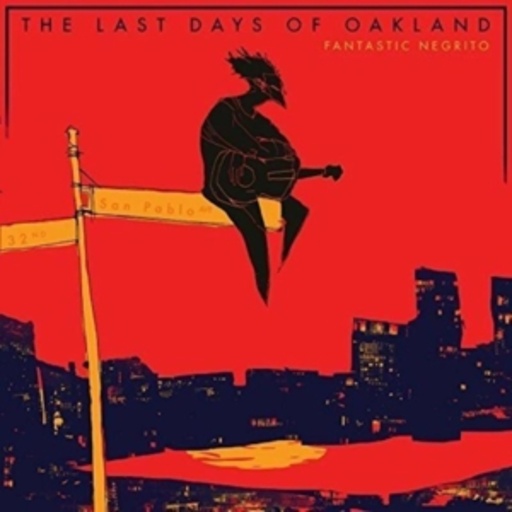 Fantastic Negrito – The Last Days Of Oakland