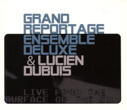 Grand Reportage Ensemble Delux & Lucien Dubuis – Live From The Surface Of The Sun