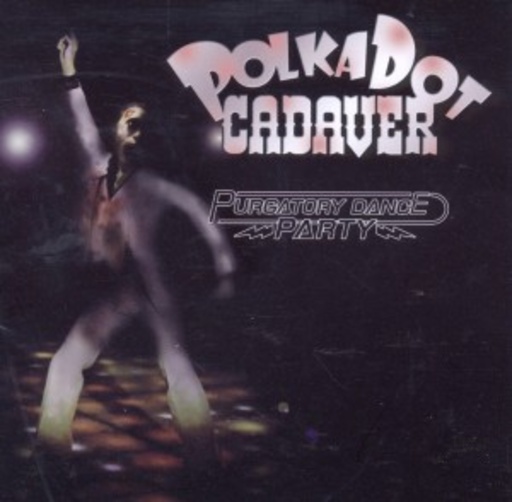 Polkadot Cadaver – Purgatory Dance Party