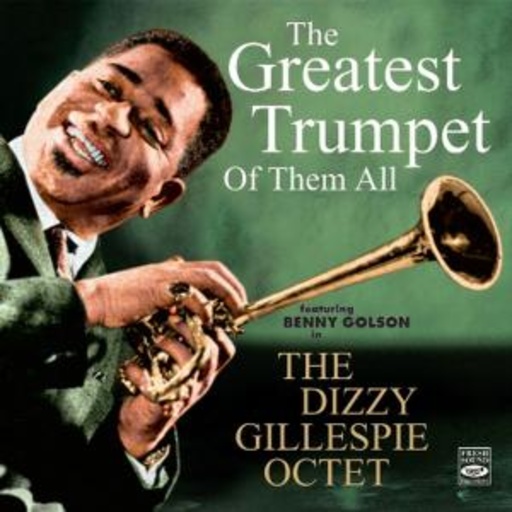 Dizzy Gillespie Octet – The Greatest Trumpet Of Them All