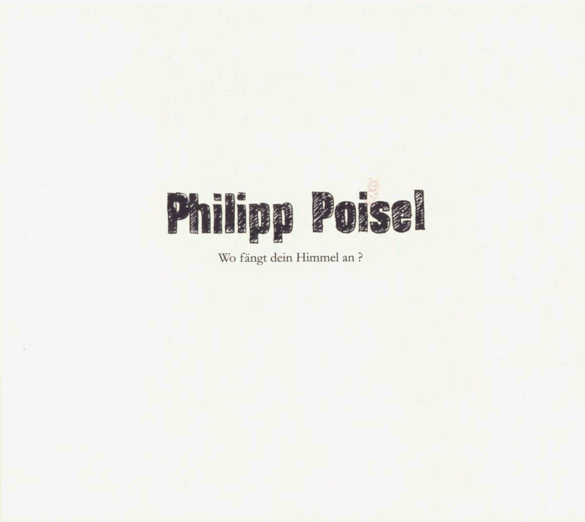 Philipp Poisel – Wo fängt dein Himmel an?