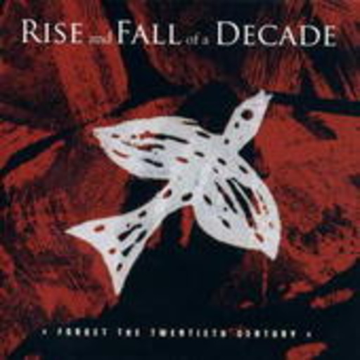 Rise And Fall Of A Decade – Forget The Twentieth Century