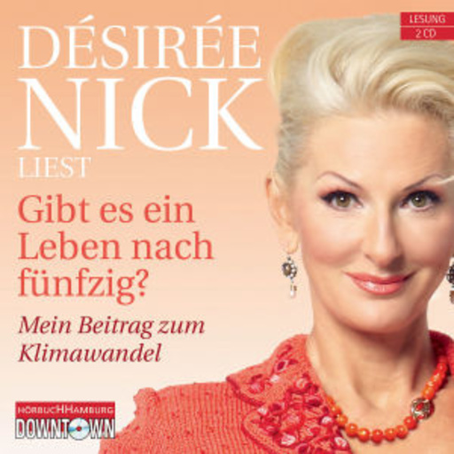 Désirée Nick – Gibt es ein Leben nach fünfzig? - Mein Beitrag zum Klimawandel