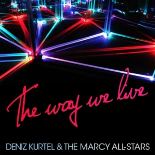 Deniz Kurtel & The Marcy All-Stars – The Way We Live