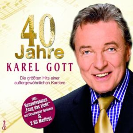 Karel Gott – 40 Jahre Karel Gott - Die größten Hits einer außergewöhnlichen Karriere