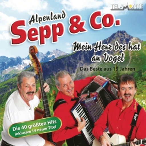 Alpenland Sepp & Co. – Mein Herz des hat an Vogel - Das Beste aus 15 Jahren