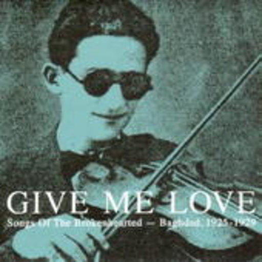 Diverse – Give Me Love: Songs Of The Brokenhearted - Baghdad 1925-29