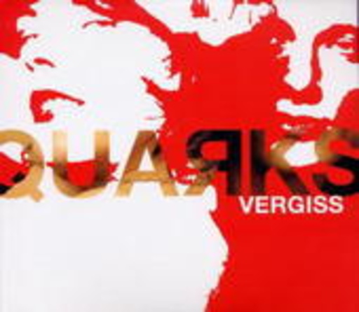 Quarks – Vergiss