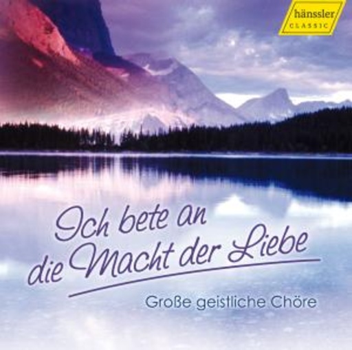 Diverse – Ich bete an die Macht der Liebe - Große Geistliche Chöre