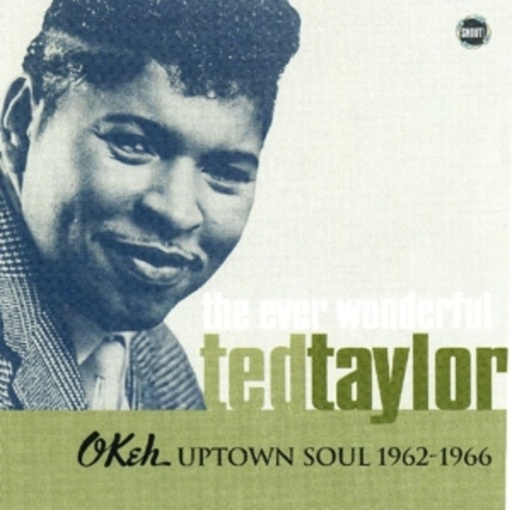 Ted Taylor – Okeh - Uptown Soul 1962-1966