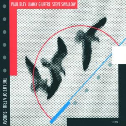 Paul Bley/Jimmy Giuffre/Steve Swallow – The Life Of A Trio: Sunday (Digipak)