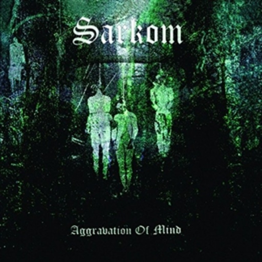 Sarkom – Aggravation Of Mind