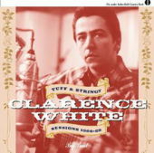 Clarence White – Tuff & Stringy Sessions 1966-68
