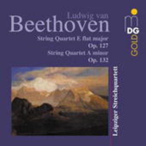 Leipziger Streichquartett – String Quartet E Flat Major Op. 127/String Quartet A Minor Op. 132