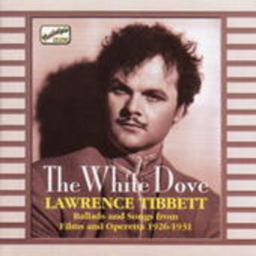 Lawrence Tibbett – The White Dove - Ballads And Songs From Films And Operetta (1926-1931)